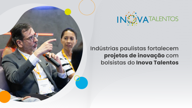 Inova Talentos apoia indústrias com pesquisadores qualificados em PD&I 