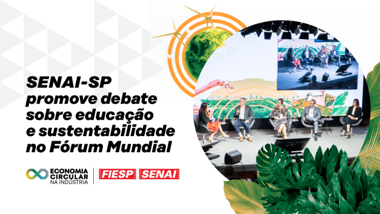 SENAI-SP destaca papel da educação para gerações mais sustentáveis durante Fórum Mundial de Economia Circular 2025 