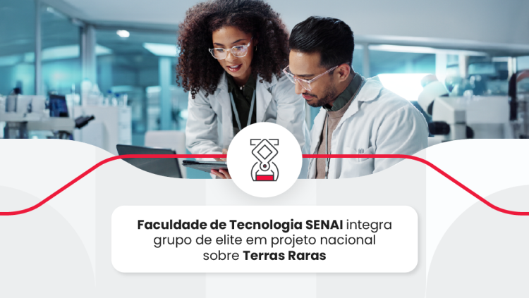Faculdade de Tecnologia SENAI integra grupo de elite em projeto nacional sobre Terras Raras 