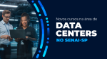 Novos cursos na área de  Data Centers do SENAI-SP 