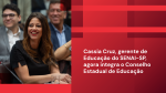 Cassia Cruz, gerente de Educação do SENAI-SP, agora integra o Conselho Estadual de Educação 