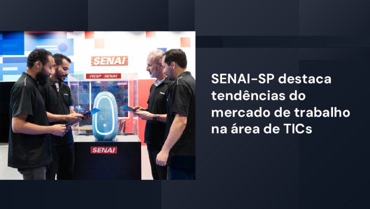  SENAI-SP destaca tendências do mercado de trabalho na área de TICs