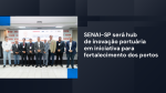 SENAI-SP participa da 6ª Caravana da Inovação Portuária, em Santos, para discutir os desafios do setor 