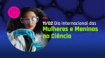 No Dia Internacional das Mulheres e Meninas na Ciência, SENAI-SP celebra histórias que transformam educação, inovação e indústria 