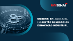 UniSENAI SP lança MBA em Gestão de Negócios e Inovação Industrial
