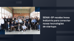 SENAI-SP recebe Inova Indústria para conectar novas tecnologias de startup