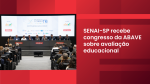 SENAI-SP recebe congresso da ABAVE sobre avaliação educacional 