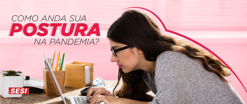 Como anda sua postura na Pandemia?