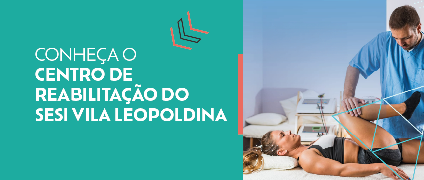 Conheça o Centro de Reabilitação do SESI Vila Leopoldina