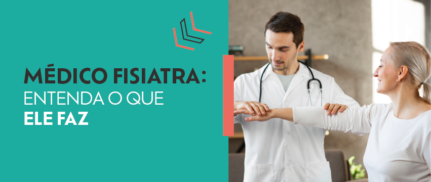 Fisiatra: entenda o papel do médico na reabilitação