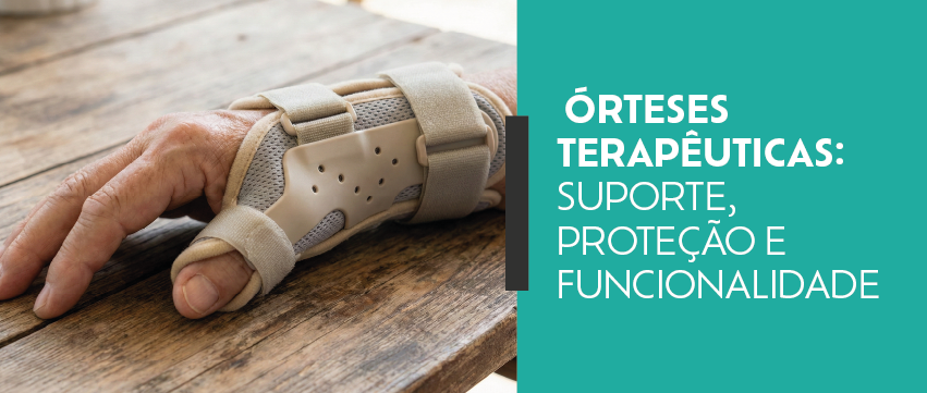 Órteses Terapêuticas: suporte, proteção e funcionalidade na reabilitação
