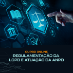 Regulação da LGPD e Atuação da ANPD